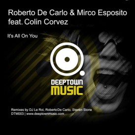 Roberto De Carlo and Mirco Esposito feat. Colin Corvez 'Its All On You' (Deeptown Music)